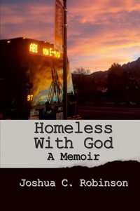 Homeless With God : A Memoir - Joshua Robinson