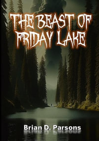 The Beast of Friday Lake - Brian Parsons