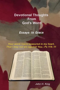 Devotional Thoughts from God's Word : Essays in Grace - John H. King