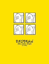 The Complete BiRDBRAiN (the comic strip!) - Peter Bradley