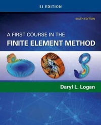 A First Course in the Finite Element Method, SI Edition : 6th edition - Daryl Logan