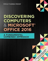 Shelly Cashman Series® Discovering Computers & Microsoft® Office 365 & Office 2016: A Fundamental Combined Approach : 1st Edition - Jennifer T. Campbell