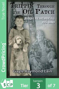 Trippin' Through the Oil Patch : A Boy Remembers His Dad - Gayle Raymond Lain