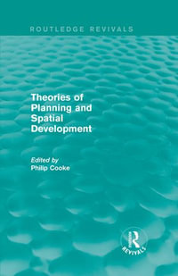 Routledge Revivals : Theories of Planning and Spatial Development (1983) - Philip Cooke