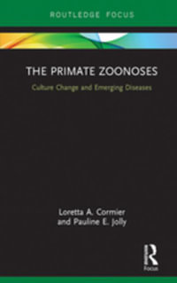 The Primate Zoonoses : Culture Change and Emerging Diseases - Loretta A. Cormier