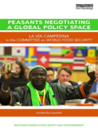 Peasants Negotiating a Global Policy Space : La Via Campesina in the Committee on World Food Security - Ingeborg Gaarde