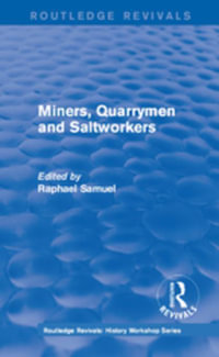 Routledge Revivals : Miners, Quarrymen and Saltworkers (1977) - Raphael Samuel