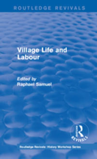 Routledge Revivals : Village Life and Labour (1975) - Raphael Samuel