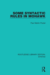 Some Syntactic Rules in Mohawk : Routledge Library Editions: Syntax - Paul Martin Postal