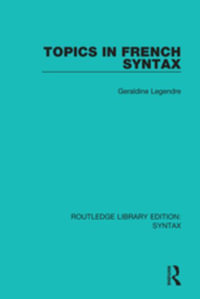 Topics in French Syntax : Routledge Library Editions: Syntax - Geraldine Legendre