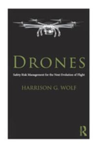 Drones : Safety Risk Management for the Next Evolution of Flight - Harrison G. Wolf