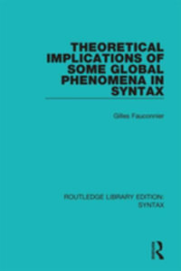 Theoretical Implications of Some Global Phenomena in Syntax : Routledge Library Editions: Syntax - Gilles Fauconnier