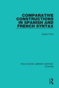 Comparative Constructions in Spanish and French Syntax : Routledge Library Editions: Syntax - Susan Price
