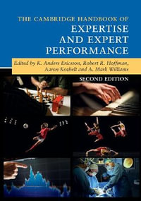 The Cambridge Handbook of Expertise and Expert             Performance : Cambridge Handbooks in Psychology - K. Anders Ericsson