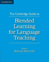 The Cambridge Guide to Blended Learning for Language Teaching : The Cambridge Guides - Michael McCarthy