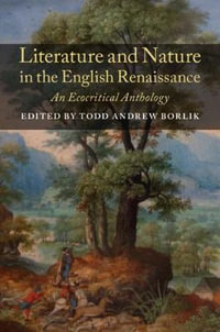 Literature and Nature in the English             Renaissance : An Ecocritical Anthology - Todd Andrew Borlik