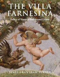 The Villa Farnesina : Palace of Venus in Renaissance Rome - James Grantham Turner