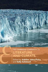 The Cambridge Companion to Literature and Climate : Cambridge Companions to Literature - Adeline Johns-Putra