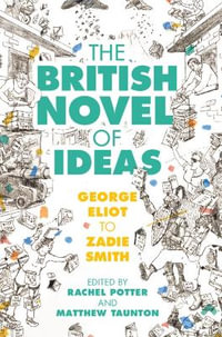 The British Novel of Ideas : George Eliot to Zadie Smith - Rachel Potter