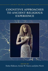 Cognitive Approaches to Ancient Religious Experience : Ancient Religion and Cognition - Esther Eidinow