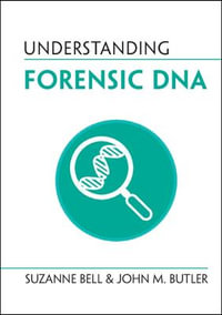 Understanding Forensic DNA : Understanding Life - Suzanne Bell