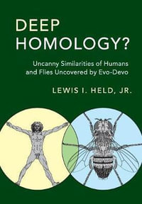 Deep Homology? : Uncanny Similarities of Humans and Flies Uncovered by Evo-Devo - Jr Lewis I. Held