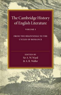 The Cambridge History of English Literature : From the Beginnings to the Cycles of Romance - Sir A. W. Ward