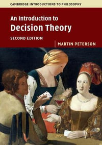 An Introduction to Decision Theory : Cambridge Introductions to Philosophy - Martin Peterson