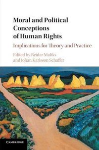 Moral and Political Conceptions of Human             Rights : Implications for Theory and Practice - Reidar Maliks