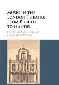 Music in the London Theatre from Purcell to Handel - Colin Timms