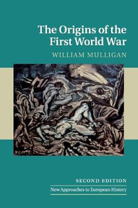 The Origins of the First World War : New Approaches to European History - William Mulligan