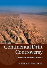 The Continental Drift Controversy : Volume 4, Evolution Into Plate Tectonics - Henry R. Frankel