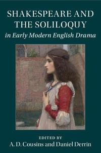 Shakespeare and the Soliloquy in Early Modern English Drama - A. D. Cousins