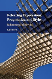 Referring Expressions, Pragmatics, and Style : Reference and Beyond - Kate Scott