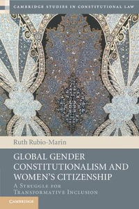 Global Gender Constitutionalism and Women's Citizenship : A Struggle for Transformative Inclusion - Ruth Rubio-Marin