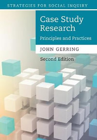 Case Study Research : Principles and Practices - John  Gerring