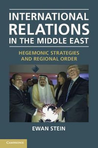 International Relations in the Middle East : Hegemonic Strategies and Regional Order - Ewan Stein