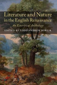 Literature and Nature in the English Renaissance : An Ecocritical Anthology - Todd Andrew Borlik