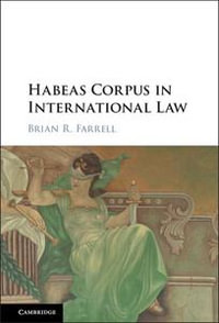 Habeas Corpus in International Law - Brian R. Farrell