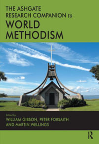 The Ashgate Research Companion to World Methodism : Routledge Methodist Studies Series - William Gibson