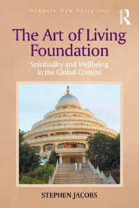 The Art of Living Foundation : Spirituality and Wellbeing in the Global Context - Stephen Jacobs