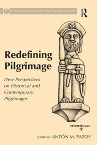 Redefining Pilgrimage : New Perspectives on Historical and Contemporary Pilgrimages - Antón M. Pazos