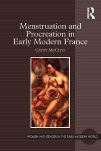 Menstruation and Procreation in Early Modern France - Cathy McClive