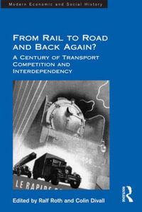 From Rail to Road and Back Again? : A Century of Transport Competition and Interdependency - Colin Divall
