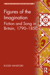 Figures of the Imagination : Fiction and Song in Britain, 1790-1850 - Roger Hansford