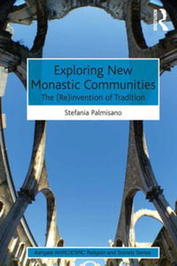 Exploring New Monastic Communities : The (Re)invention of Tradition - Stefania Palmisano