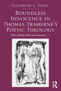 Boundless Innocence in Thomas Traherne's Poetic Theology : 'Were all Men Wise and Innocent...' - Elizabeth S. Dodd