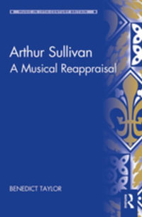 Arthur Sullivan : A Musical Reappraisal - Benedict Taylor