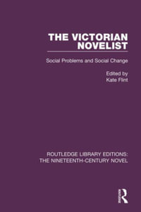 The Victorian Novelist : Social Problems and Change - Kate Flint