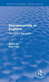 Impressionists in England (Routledge Revivals) : The Critical Reception - Kate Flint